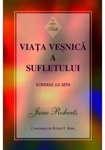 Viata vesnica a sufletului. Scrierile lui Seth