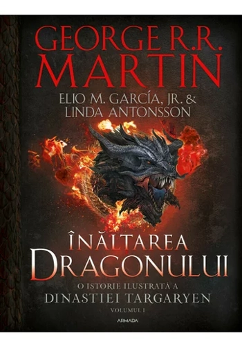 Inaltarea dragonului. O istorie ilustrata a Dinastiei Targaryen (Casa Dragonului), volumul 1