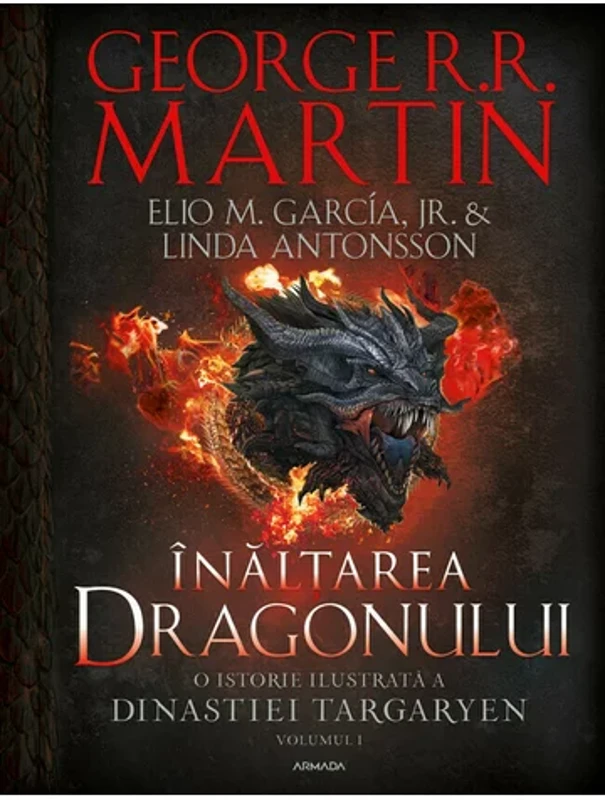 Inaltarea dragonului. O istorie ilustrata a Dinastiei Targaryen (Casa Dragonului), volumul 1