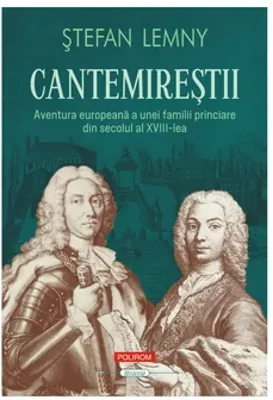 Cantemirestii. Aventura europeana a unei familii princiare din secolul al XVIII-lea