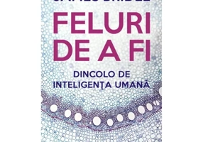 Feluri de a fi. Dincolo de inteligenta umana