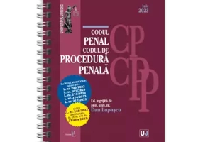 Codul penal si Codul de procedura penala cu noile modificari aduse prin legile: 200, 201, 213, 214, 217, 248 din iulie 2023, EDITIE SPIRALATA