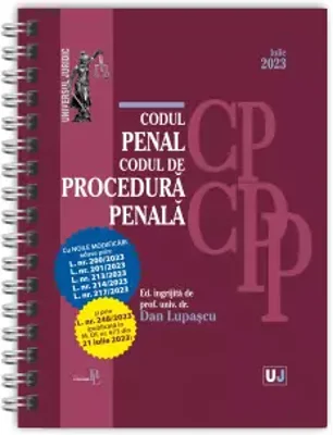 Codul penal si Codul de procedura penala cu noile modificari aduse prin legile: 200, 201, 213, 214, 217, 248 din iulie 2023, EDITIE SPIRALATA