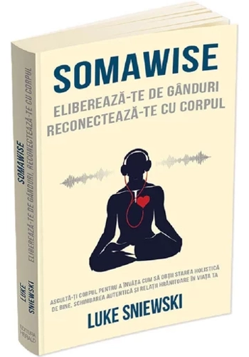 Somawise. Elibereaza-te de ganduri, reconecteaza-te cu corpul