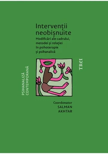 Interventii neobisnuite. Modificari ale cadrului, metodei si relatiei in psihoterapie si psihanaliza