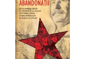 Abandonatii. De la Marea Criza economica la Gulag. Destinele unor tineri americani in Rusia lui Stalin