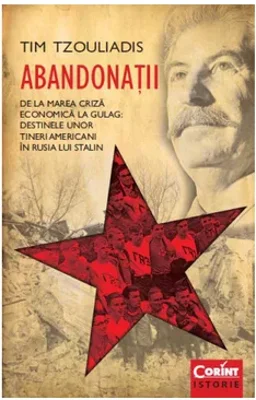 Abandonatii. De la Marea Criza economica la Gulag. Destinele unor tineri americani in Rusia lui Stalin
