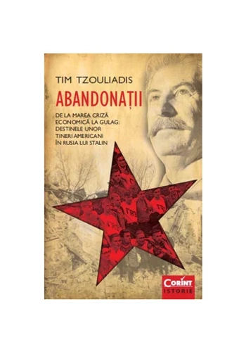 Abandonatii. De la Marea Criza economica la Gulag. Destinele unor tineri americani in Rusia lui Stalin