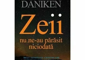 Zeii nu ne-au parasit niciodata