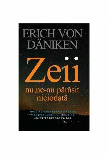 Zeii nu ne-au parasit niciodata