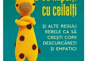 Nu-i musai sa imparti cu ceilalti si alte reguli rebele ca sa cresti copii descurcareti si empatici