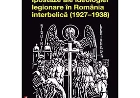 Ipostaze ale ideologiei legionare in Romania interbelica (1927–1938)