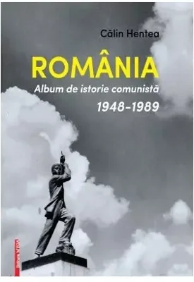Romania. Album de istorie comunista 1948-1989