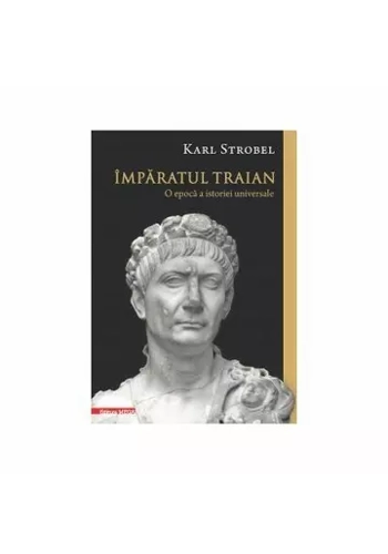Imparatul Traian. O epoca a istoriei universale