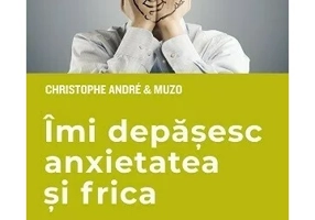 Imi depasesc anxietatea si frica