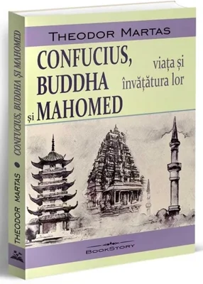 Confucius, Buddha si Mahomed. Viata si invatatura lor