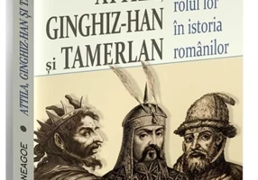 Attila, Ginghiz-Han și Tamerlan. Viata si rolul lor in istoria romanilor
