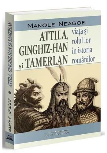 Attila, Ginghiz-Han și Tamerlan. Viata si rolul lor in istoria romanilor