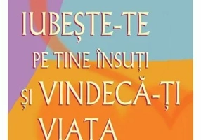 Iubeste-te pe tine insuti si vindeca-ti viata