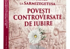 De la Roma la Sarmizegetusa. Povesti controversate de iubire