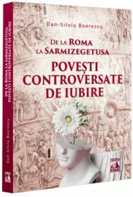 De la Roma la Sarmizegetusa. Povesti controversate de iubire