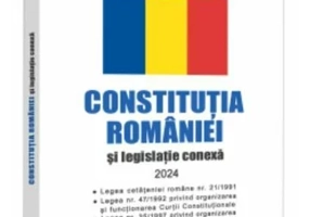 Constitutia Romaniei si legislatie conexa 2024