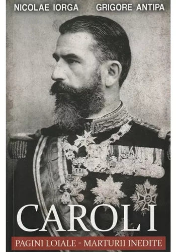 Carol I: Pagini loiale. Marturii inedite