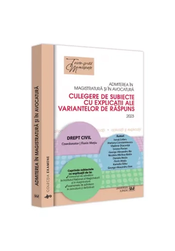 Admiterea in magistratura si in avocatura. Culegere de subiecte cu explicatii ale variantelor de raspuns. Drept civil 2023