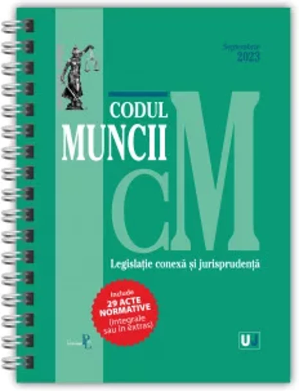 Codul muncii, legislație conexa și jurisprudența Septembrie 2023 EDIȚIE SPIRALATA