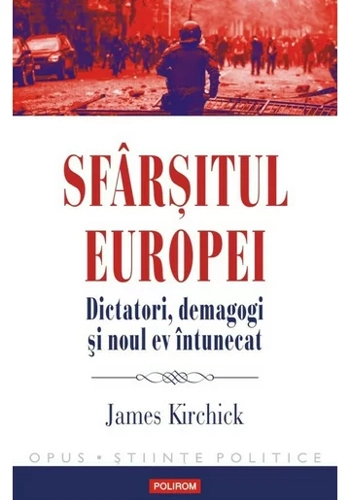 Sfarsitul Europei. Dictatori, demagogi si noul ev intunecat