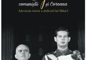 Regele, comunistii si Coroana. Adevarata istorie a abdicarii lui Mihai I
