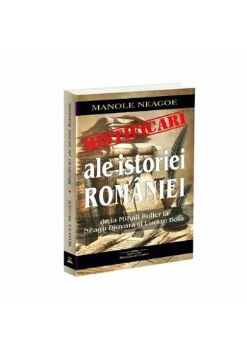 Mistificari ale istoriei Romaniei. De la Mihail Roller la Neagu Djuvara si Lucian Boia
