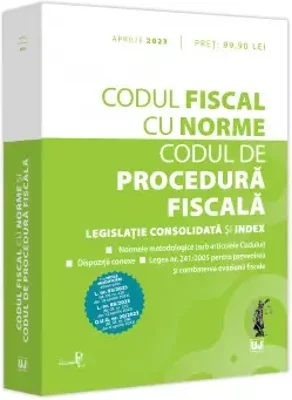 Codul fiscal cu Norme si Codul de procedura fiscala: aprilie 2023