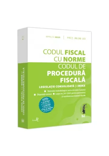 Codul fiscal cu Norme si Codul de procedura fiscala: aprilie 2023