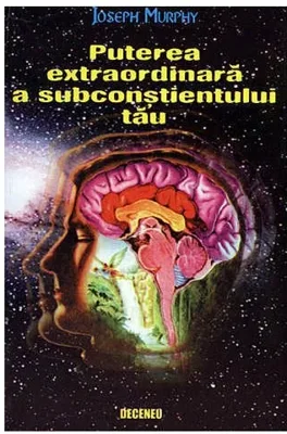 Puterea extraordinara a subconstientului tau