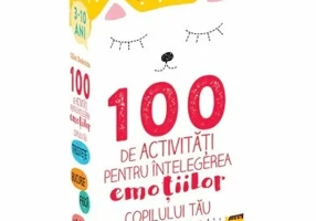 100 de activitati pentru intelegerea emotiilor copilului tau