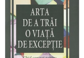 Arta de a trai o viata de exceptie