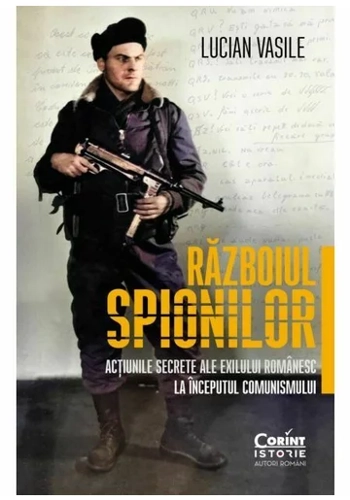 Razboiul spionilor: actiunile secrete ale exilului romanesc la inceputul comunismului