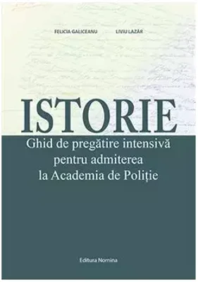 Istorie. Ghid de pregatire pentru admiterea la Academia de Politie. Ed 3