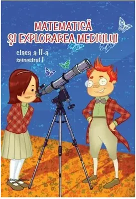 Matematica si explorarea mediului. Clasa a II-a, semestrul I