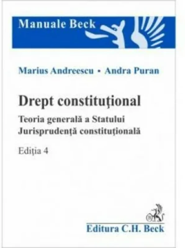 Drept constitutional. Teoria generala a Statului. Jurisprudenta constitutionala. Editia 4