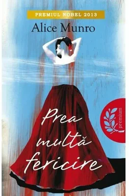 Prea multa fericire - Alice Munro