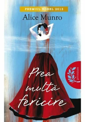Prea multa fericire - Alice Munro