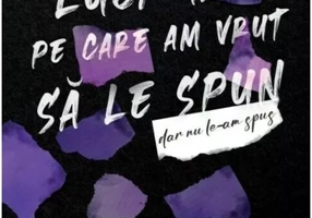 Lucruri pe care am vrut sa le spun, dar nu le-am spus