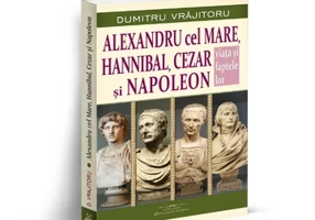 Alexandru cel Mare, Hannibal, Cezar si Napoleon. Viata si faptele lor