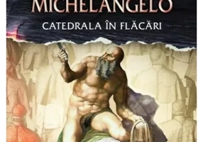 Minciuna lui Michelangelo. Catedrala in flacari