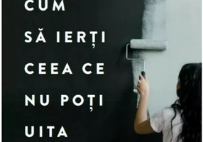 Cum sa ierti ceea ce nu poti uita