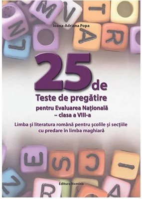 25 de teste de pregatire pentru Evaluarea Nationala clasa a VIII-a – Limba si literatura romana pentru scolile si sectiile cu predare in limba maghiara