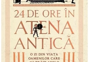 24 de ore în Atena antica. O zi din viata oamenilor care au trait acolo