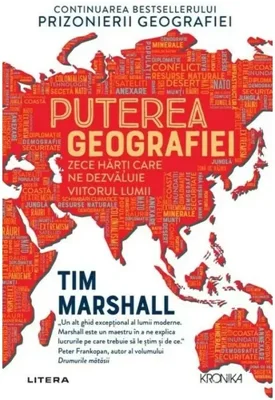 Puterea geografiei. Zece harti care ne dezvaluie viitorul lumii